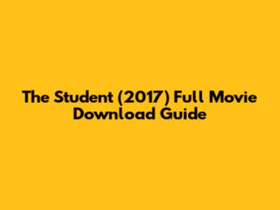 The Student (2017) Full Movie Download Guide