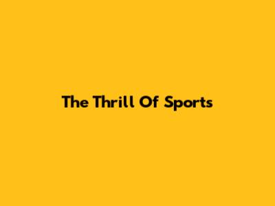 The Thrill Of Sports