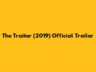 The Traitor (2019) Official Trailer