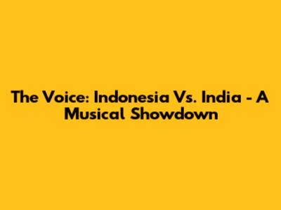 The Voice: Indonesia Vs. India - A Musical Showdown