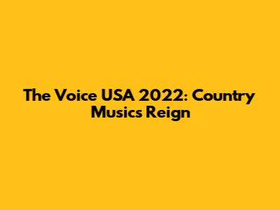 The Voice USA 2022: Country Music's Reign