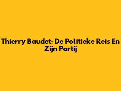 Thierry Baudet: De Politieke Reis En Zijn Partij