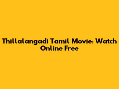 Thillalangadi Tamil Movie: Watch Online Free