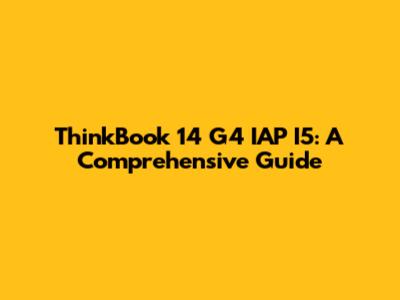 ThinkBook 14 G4 IAP I5: A Comprehensive Guide