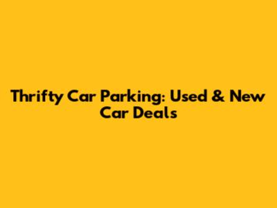 Thrifty Car Parking: Used & New Car Deals