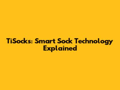 TiSocks: Smart Sock Technology Explained