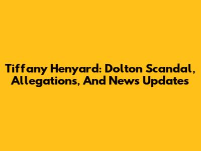 Tiffany Henyard: Dolton Scandal, Allegations, And News Updates