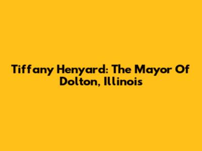 Tiffany Henyard: The Mayor Of Dolton, Illinois