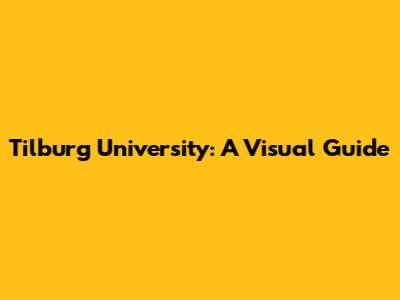 Tilburg University: A Visual Guide