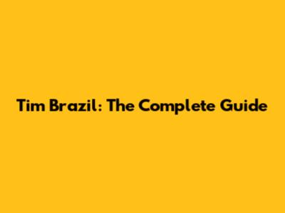 Tim Brazil: The Complete Guide