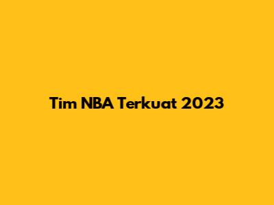 Tim NBA Terkuat 2023