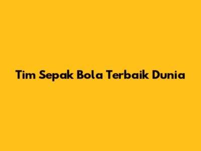 Tim Sepak Bola Terbaik Dunia