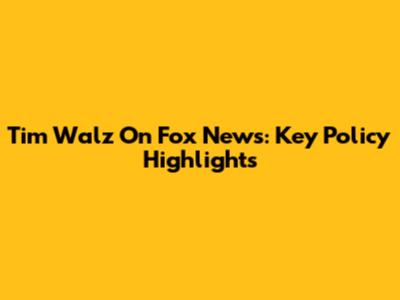 Tim Walz On Fox News: Key Policy Highlights