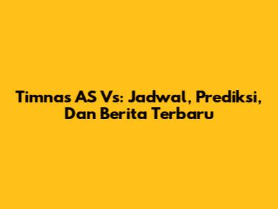 Timnas AS Vs: Jadwal, Prediksi, Dan Berita Terbaru