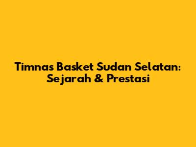 Timnas Basket Sudan Selatan: Sejarah & Prestasi