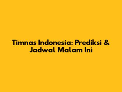 Timnas Indonesia: Prediksi & Jadwal Malam Ini