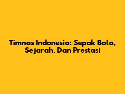 Timnas Indonesia: Sepak Bola, Sejarah, Dan Prestasi