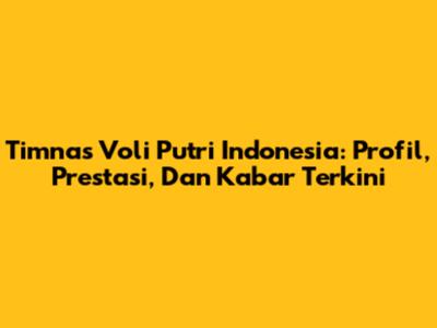 Timnas Voli Putri Indonesia: Profil, Prestasi, Dan Kabar Terkini