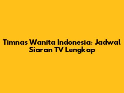 Timnas Wanita Indonesia: Jadwal Siaran TV Lengkap