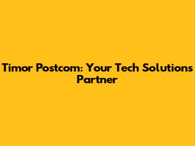 Timor Postcom: Your Tech Solutions Partner