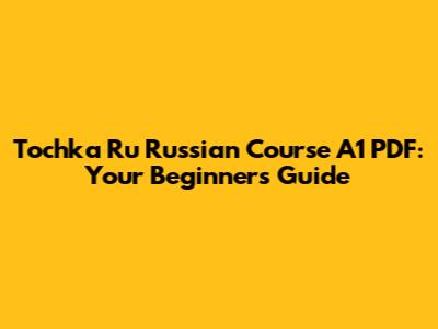 Tochka Ru Russian Course A1 PDF: Your Beginner's Guide