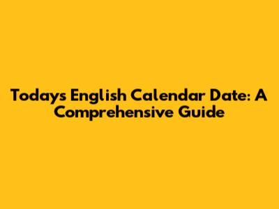Today's English Calendar Date: A Comprehensive Guide