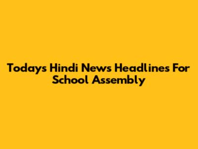 Today's Hindi News Headlines For School Assembly