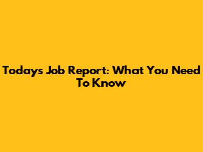 Today's Job Report: What You Need To Know