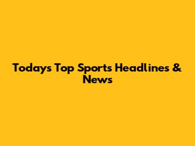 Today's Top Sports Headlines & News