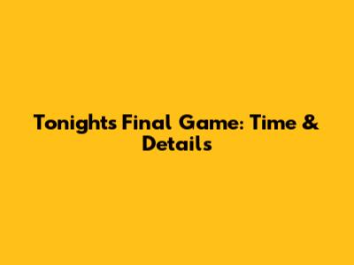 Tonight's Final Game: Time & Details