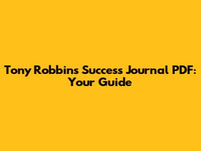 Tony Robbins Success Journal PDF: Your Guide