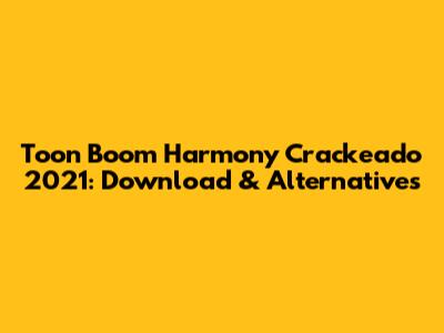 Toon Boom Harmony Crackeado 2021: Download & Alternatives