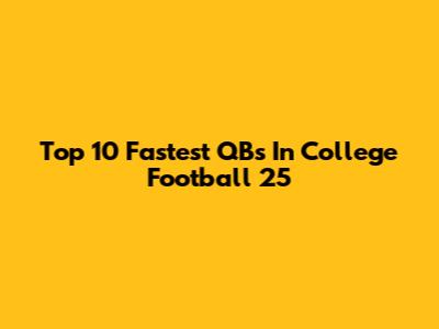 Top 10 Fastest QBs In College Football 25