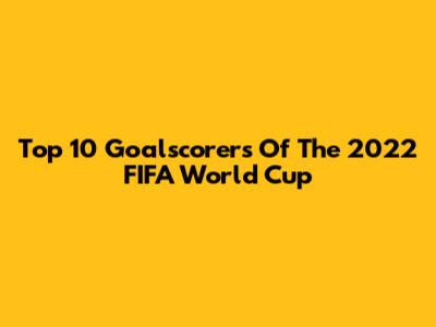 Top 10 Goalscorers Of The 2022 FIFA World Cup