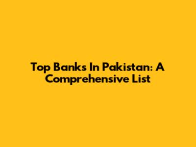 Top Banks In Pakistan: A Comprehensive List