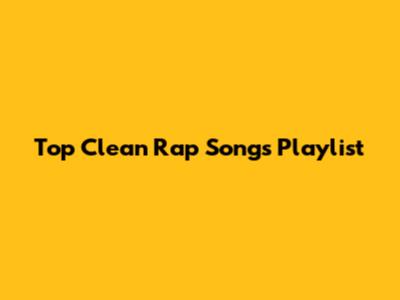 Top Clean Rap Songs Playlist