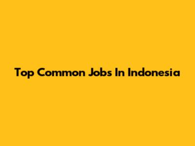 Top Common Jobs In Indonesia