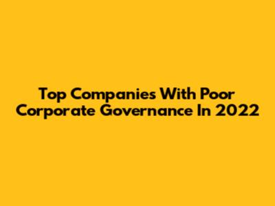 Top Companies With Poor Corporate Governance In 2022