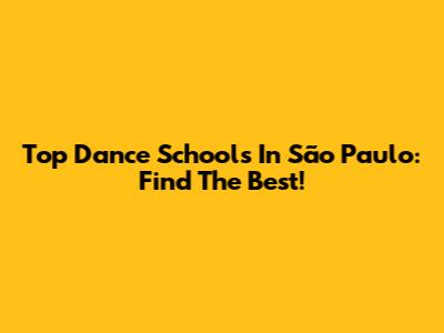 Top Dance Schools In São Paulo: Find The Best!