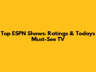 Top ESPN Shows: Ratings & Today's Must-See TV