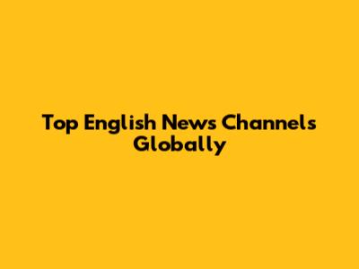 Top English News Channels Globally