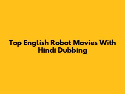 Top English Robot Movies With Hindi Dubbing