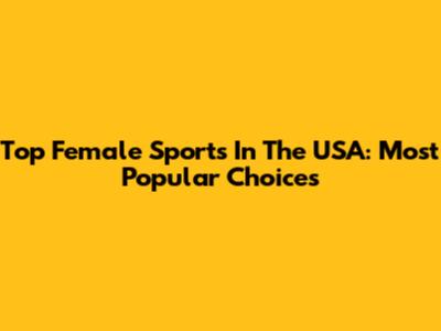 Top Female Sports In The USA: Most Popular Choices