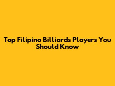 Top Filipino Billiards Players You Should Know