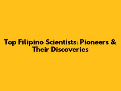 Top Filipino Scientists: Pioneers & Their Discoveries
