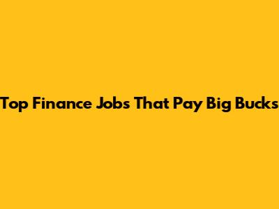 Top Finance Jobs That Pay Big Bucks