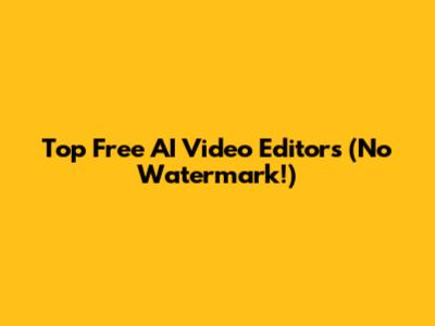 Top Free AI Video Editors (No Watermark!)