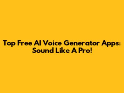 Top Free AI Voice Generator Apps: Sound Like A Pro!