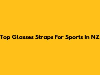 Top Glasses Straps For Sports In NZ