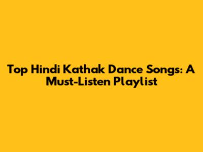 Top Hindi Kathak Dance Songs: A Must-Listen Playlist